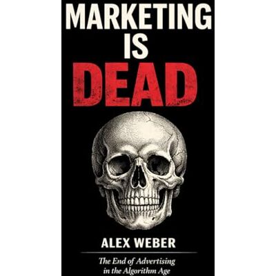 Weber Marketing is Dead: The End of Advertising in the Algorithm Age Weber Marketing is Dead: The End of Advertising in the Algorithm Age