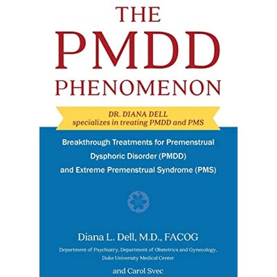 Dell The PMDD Phenomenom: Breakthrough Treatments for Premenstrual Dysphoric Disorder (PMDD) and Extreme Premenstrual Syndrome Dell The PMDD Phenomenom: Breakthrough Treatments for Premenstrual Dysphoric Disorder (PMDD) and Extreme Premenstrual Syndrome