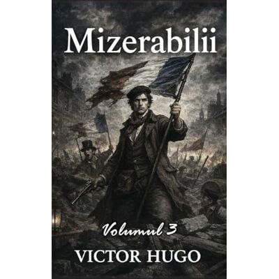 Victor Hugo Mizerabilii: Volumul 3: Marius Victor Hugo Mizerabilii: Volumul 3: Marius