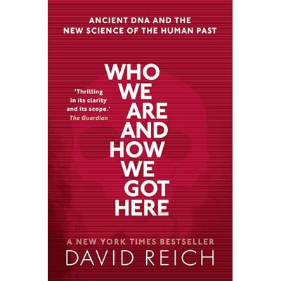 David Reich Who We Are and How We Got Here: Ancient DNA and the new science of the human past David Reich Who We Are and How We Got Here: Ancient DNA and the new science of the human past