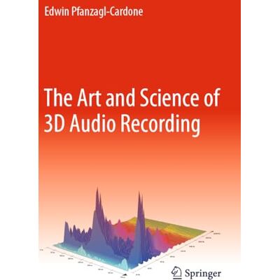Pfanzagl-Cardone, Edwin The Art and Science of 3D Audio Recording Pfanzagl-Cardone, Edwin The Art and Science of 3D Audio Recording