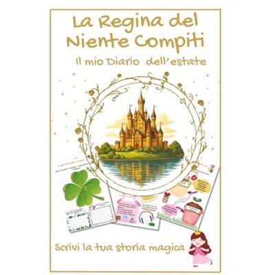 La Regina del Niente Compiti: Il mio Diario dell'estate La Regina del Niente Compiti: Il mio Diario dell'estate