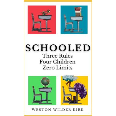 Kirk SCHOOLED: Three Rules, Four Children, Zero Limits Kirk SCHOOLED: Three Rules, Four Children, Zero Limits