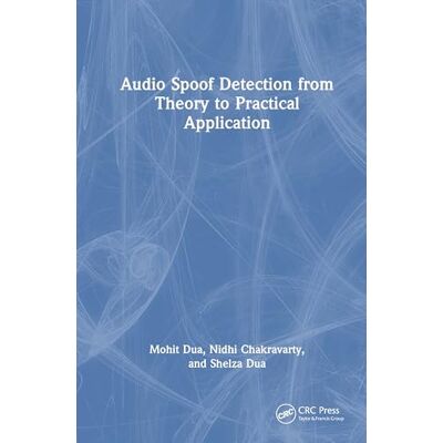 Dua, Mohit Audio Spoof Detection from Theory to Practical Application Dua, Mohit Audio Spoof Detection from Theory to Practical Application