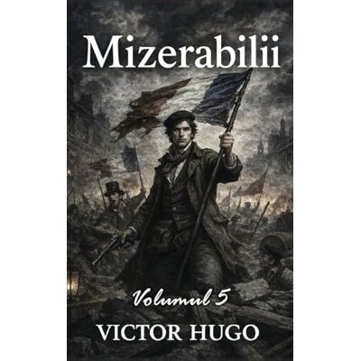 Victor Hugo Mizerabilii: Volumul 5: Jean Valjean Victor Hugo Mizerabilii: Volumul 5: Jean Valjean