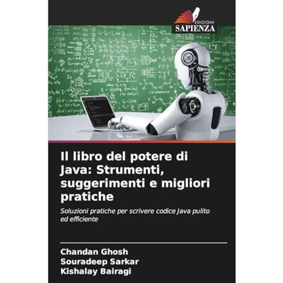Ghosh, Chandan Il libro del potere di Java: Strumenti, suggerimenti e migliori pratiche Ghosh, Chandan Il libro del potere di Java: Strumenti, suggerimenti e migliori pratiche