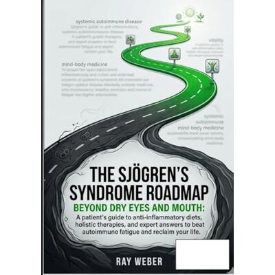 Weber The Sjögren’s Syndrome Roadmap: Beyond Dry Eyes and Mouth: A patient's guide to anti-inflammatory diets, holistic therapies, and expert answers to ... it. Manage it. Take your life back.) Weber The Sjögren’s Syndrome Roadmap: Beyond Dry Eyes and Mouth: A patient's guide to anti-inflammatory diets, holistic therapies, and expert answers to ... it. Manage it. Take your life back.)