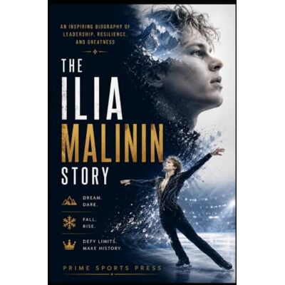 PRiME The Ilia Malinin Story: An Inspiring Biography of Leadership, Resilience, and Greatness (Legend Of Sports Series) PRiME The Ilia Malinin Story: An Inspiring Biography of Leadership, Resilience, and Greatness (Legend Of Sports Series)