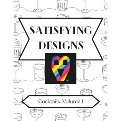 ART Satisfying Designs: Cocktails: Volume 1 ART Satisfying Designs: Cocktails: Volume 1