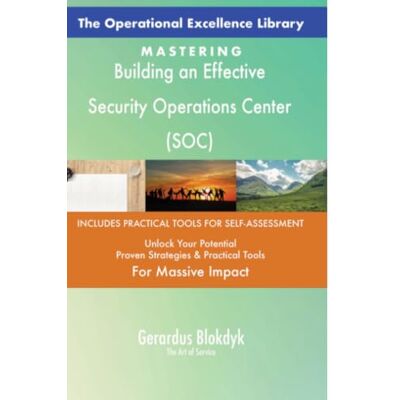 ART The Operational Excellence Library; Mastering Building an Effective Security Operations Center (SOC) ART The Operational Excellence Library; Mastering Building an Effective Security Operations Center (SOC)