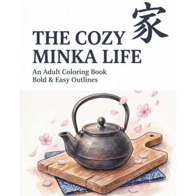 ART The Cozy Minka Life: Bold and Easy Coloring Book for Adults: Relaxing Traditional Japanese Farmhouse Scenes and Cute Spirits (Bold & Easy: Japanese Traditions Coloring Book) ART The Cozy Minka Life: Bold and Easy Coloring Book for Adults: Relaxing Traditional Japanese Farmhouse Scenes and Cute Spirits (Bold & Easy: Japanese Traditions Coloring Book)
