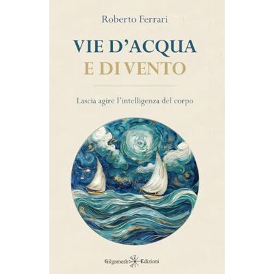 Acer Vie d'acqua e di vento: Lascia agire l'intelligenza del corpo: 19 (ENKI Saggistica) Acer Vie d'acqua e di vento: Lascia agire l'intelligenza del corpo: 19 (ENKI Saggistica)