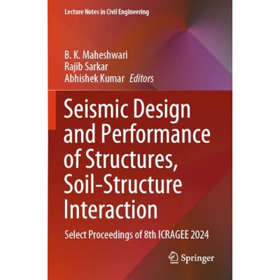 Springer Seismic Design and Performance of Structures, Soil-Structure Interaction: Select Proceedings of 8th ICRAGEE 2024: 567 (Lecture Notes in Civil Engineering) Springer Seismic Design and Performance of Structures, Soil-Structure Interaction: Select Proceedings of 8th ICRAGEE 2024: 567 (Lecture Notes in Civil Engineering)