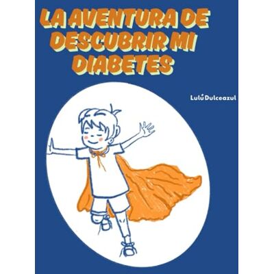 Dulceazul, Lulu La aventura de descubrir mi diabetes: Tipo 1 Dulceazul, Lulu La aventura de descubrir mi diabetes: Tipo 1
