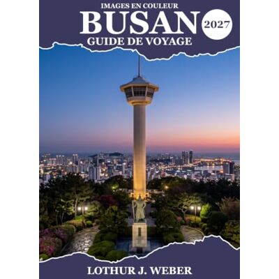 Weber Busan Guide de voyage 2027: Explorez les plages d'Haeundae, ses sentiers côtiers, ses temples historiques, ses marchés animés, sa cuisine locale, ses ... pittoresques et ses excursions d'une journée Weber Busan Guide de voyage 2027: Explorez les plages d'Haeundae, ses sentiers côtiers, ses temples historiques, ses marchés animés, sa cuisine locale, ses ... pittoresques et ses excursions d'une journée