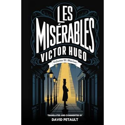 Victor Hugo Les Misérables Volume 3: A New Translation in Modern Accessible English Victor Hugo Les Misérables Volume 3: A New Translation in Modern Accessible English