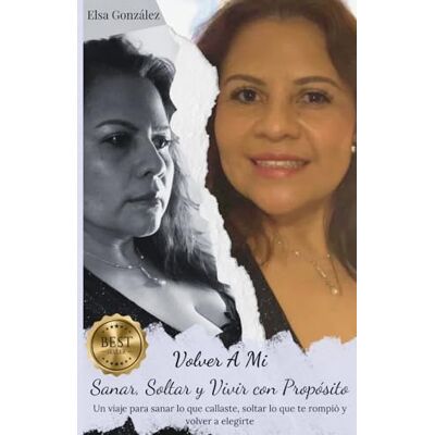 Elsa VOLVER A MI SANAR, SOLTAR Y VIVIR CON PROPÓSITO: Un viaje para sanar lo que callaste, soltar lo que te rompió y volver a elegirte Elsa VOLVER A MI SANAR, SOLTAR Y VIVIR CON PROPÓSITO: Un viaje para sanar lo que callaste, soltar lo que te rompió y volver a elegirte