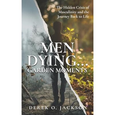 Jackson Men Dying: The Hidden Crisis of Masculinity and The Journey Back to Life Jackson Men Dying: The Hidden Crisis of Masculinity and The Journey Back to Life