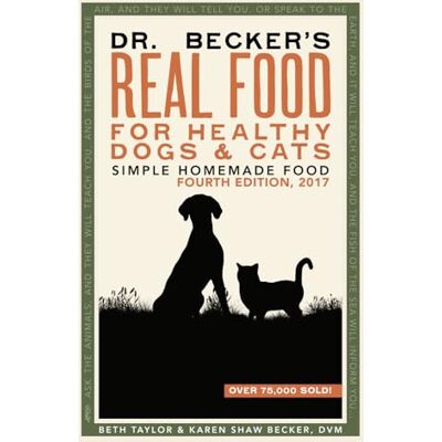 Dr Becker's Real Food For Healthy Dogs and Cats: Simple Homemade Food Dr Becker's Real Food For Healthy Dogs and Cats: Simple Homemade Food