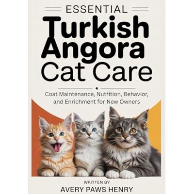 Avery Essential Turkish Angora Cat Care: Coat Maintenance, Nutrition, Behavior, and Enrichment for New Owners Avery Essential Turkish Angora Cat Care: Coat Maintenance, Nutrition, Behavior, and Enrichment for New Owners