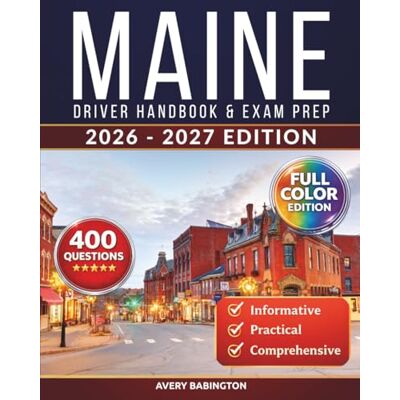Avery Maine Driver Handbook & Exam Prep: 400 Practice Questions, Road Signs Guide & Complete Study Manual for the Maine BMV Permit Test (FULL COLOR EDITION) Avery Maine Driver Handbook & Exam Prep: 400 Practice Questions, Road Signs Guide & Complete Study Manual for the Maine BMV Permit Test (FULL COLOR EDITION)