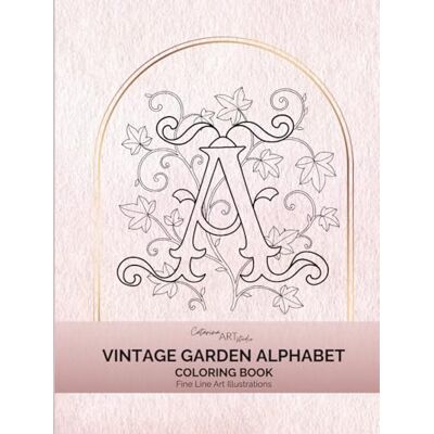 ART Vintage Garden Alphabet and Numbers Coloring Book: Botanical Letters A–Z and Numbers 0–9: A Reversible Floral Coloring Book (Vintage Garden Alphabet & ... Numbers, Elegant Fine Line Illustration) ART Vintage Garden Alphabet and Numbers Coloring Book: Botanical Letters A–Z and Numbers 0–9: A Reversible Floral Coloring Book (Vintage Garden Alphabet & ... Numbers, Elegant Fine Line Illustration)