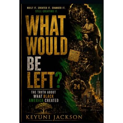 Jackson What Would Be Left?: The Truth About What Black America Created Jackson What Would Be Left?: The Truth About What Black America Created