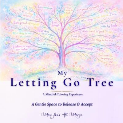 ART My Letting Go Tree: A Gentle Coloring Journal for Letting Go & Self-Acceptance: Mindful Prompts and Tree Illustrations for Women to Release, Heal, and ... Through Emotional Release and Doing Less ART My Letting Go Tree: A Gentle Coloring Journal for Letting Go & Self-Acceptance: Mindful Prompts and Tree Illustrations for Women to Release, Heal, and ... Through Emotional Release and Doing Less