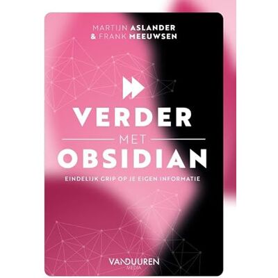 Aslander, Martijn Verder met Obsidian: Je eigen informatie ontketent voor AI-gebruik Aslander, Martijn Verder met Obsidian: Je eigen informatie ontketent voor AI-gebruik