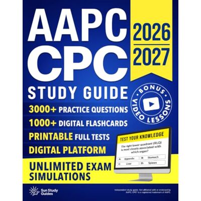 Sun AAPC CPC Study Guide: The Complete, Up-to-Date Study Guide to Pass the CPC Exam with Confidence Using the Pattern Recognition System to Answer Faster and Finish on Time—Even If You Feel Behind Sun AAPC CPC Study Guide: The Complete, Up-to-Date Study Guide to Pass the CPC Exam with Confidence Using the Pattern Recognition System to Answer Faster and Finish on Time—Even If You Feel Behind
