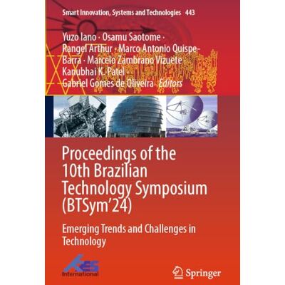 Springer Proceedings of the 10th Brazilian Technology Symposium (BTSym’24): Emerging Trends and Challenges in Technology: 443 (Smart Innovation, Systems and Technologies) Springer Proceedings of the 10th Brazilian Technology Symposium (BTSym’24): Emerging Trends and Challenges in Technology: 443 (Smart Innovation, Systems and Technologies)