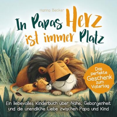 Becker In Papas Herz ist immer Platz ein liebevolles Kinderbuch über Nähe, Geborgenheit und die unendliche Liebe zwischen Papa und Kind: Das perfekte Geschenk zum Vatertag Becker In Papas Herz ist immer Platz ein liebevolles Kinderbuch über Nähe, Geborgenheit und die unendliche Liebe zwischen Papa und Kind: Das perfekte Geschenk zum Vatertag