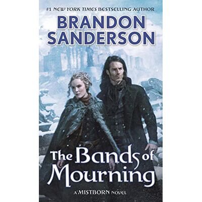 Sanderson, Brandon The Bands of Mourning: A Mistborn Novel Book3: 6 (Mistborn Saga) Sanderson, Brandon The Bands of Mourning: A Mistborn Novel Book3: 6 (Mistborn Saga)