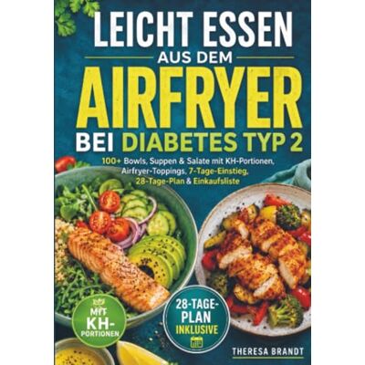 Brandt Leicht essen aus dem Airfryer bei Diabetes Typ 2: 100+ Bowls, Suppen & Salate mit KH-Portionen, Airfryer-Toppings, 7-Tage-Einstieg, 28-Tage-Plan & Einkaufsliste Brandt Leicht essen aus dem Airfryer bei Diabetes Typ 2: 100+ Bowls, Suppen & Salate mit KH-Portionen, Airfryer-Toppings, 7-Tage-Einstieg, 28-Tage-Plan & Einkaufsliste