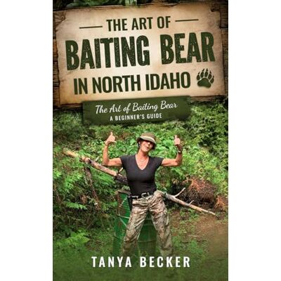 Becker The Art of Baiting Bear in North Idaho: The Art of Baiting Bear A beginner’s guide Becker The Art of Baiting Bear in North Idaho: The Art of Baiting Bear A beginner’s guide