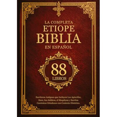 Anonymous Biblia Etíope Completa Español (88 Libros): Escrituras Antiguas que Incluyen Los Apócrifos, Enoc, los Jubileos, el Meqabyan y Escritos Canónicos Ortodoxos con Contexto Histórico Anonymous Biblia Etíope Completa Español (88 Libros): Escrituras Antiguas que Incluyen Los Apócrifos, Enoc, los Jubileos, el Meqabyan y Escritos Canónicos Ortodoxos con Contexto Histórico