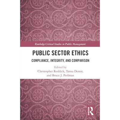 Routledge Public Sector Ethics: Compliance, Integrity, and Comparison ( Critical Studies in Public Management) Routledge Public Sector Ethics: Compliance, Integrity, and Comparison ( Critical Studies in Public Management)
