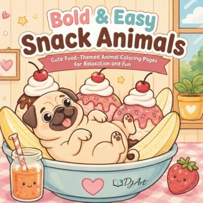 ART Bold & Easy Snack Animals: Cute Food-Themed Animal Coloring Pages for Relaxation and Fun ART Bold & Easy Snack Animals: Cute Food-Themed Animal Coloring Pages for Relaxation and Fun