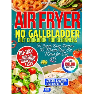 Avery No Gallbladder Diet Cookbook for Beginners – Air Fryer Edition: 80 Easy and Delicious Low-Fat Recipes for Healthy Digestion After Gallbladder Removal + 60-Day Meal Plan and Shopping Lists Avery No Gallbladder Diet Cookbook for Beginners – Air Fryer Edition: 80 Easy and Delicious Low-Fat Recipes for Healthy Digestion After Gallbladder Removal + 60-Day Meal Plan and Shopping Lists