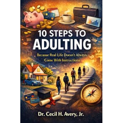Avery 10 Steps to Adulting: Because Real Life Doesn't Always Come with Instructions Avery 10 Steps to Adulting: Because Real Life Doesn't Always Come with Instructions