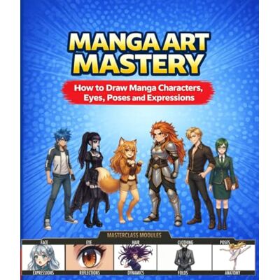Sun Manga Art Mastery: How to Draw Manga Characters, Eyes, Poses and Expressions Sun Manga Art Mastery: How to Draw Manga Characters, Eyes, Poses and Expressions