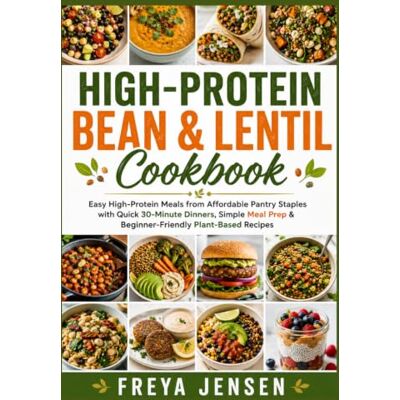Jensen High-Protein Bean & Lentil Cookbook: Easy High-Protein Meals from Affordable Pantry Staples with Quick 30-Minute Dinners, Simple Meal Prep & Beginner-Friendly Plant-Based Recipes Jensen High-Protein Bean & Lentil Cookbook: Easy High-Protein Meals from Affordable Pantry Staples with Quick 30-Minute Dinners, Simple Meal Prep & Beginner-Friendly Plant-Based Recipes