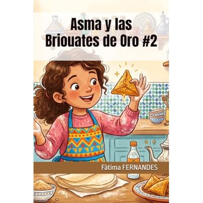 Fernandes Asma y las Briouates de Oro #2 (Mis primeras recetas marroquíes) Fernandes Asma y las Briouates de Oro #2 (Mis primeras recetas marroquíes)