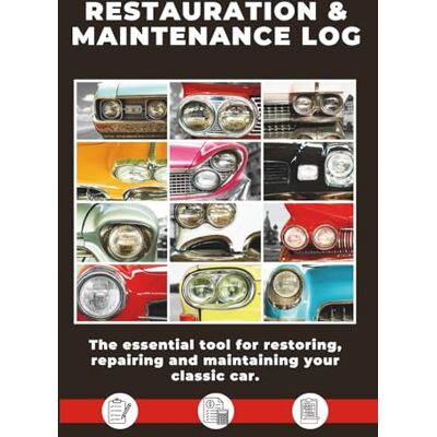 ART RESTORATION AND MAINTENANCE LOG: The simple and effective solution for restoring, repairing and maintaining your classic car ART RESTORATION AND MAINTENANCE LOG: The simple and effective solution for restoring, repairing and maintaining your classic car