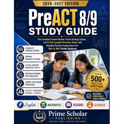 PRiME PreACT 8/9 STUDY GUIDE 2026 – 2027 Edition: A Comprehensive Study Guide Featuring Complete Content Review, Proven Strategy Systems, 5 Full-Length ... and Expert Tips for 8th & 9th Grade Students PRiME PreACT 8/9 STUDY GUIDE 2026 – 2027 Edition: A Comprehensive Study Guide Featuring Complete Content Review, Proven Strategy Systems, 5 Full-Length ... and Expert Tips for 8th & 9th Grade Students