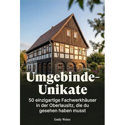 Weber Umgebinde-Unikate: 50 einzigartige Fachwerkhäuser in der Oberlausitz, die du gesehen haben musst Weber Umgebinde-Unikate: 50 einzigartige Fachwerkhäuser in der Oberlausitz, die du gesehen haben musst