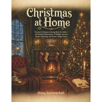 Daisy Tech Christmas at Home: Victorian Christmas Coloring Book for Adults — 60 Detailed Illustrations of Holiday Interiors, Family Gatherings and Snowy Village Scenes (The Slow Pages) Daisy Tech Christmas at Home: Victorian Christmas Coloring Book for Adults — 60 Detailed Illustrations of Holiday Interiors, Family Gatherings and Snowy Village Scenes (The Slow Pages)