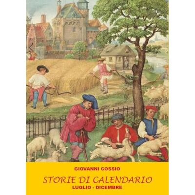 Cossio, Giovanni Storie di calendario. Luglio-dicembre (Vol. 2) Cossio, Giovanni Storie di calendario. Luglio-dicembre (Vol. 2)