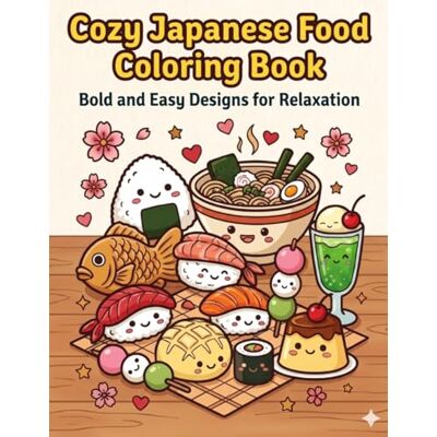ART Cozy Japanese Food Coloring Book: Bold and Easy Designs for Relaxation ART Cozy Japanese Food Coloring Book: Bold and Easy Designs for Relaxation