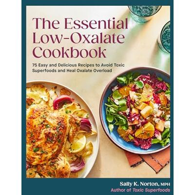 Symantec The Essential Low-Oxalate Cookbook: 75 Easy & Delicious Recipes to Avoid Toxic Superfoods and Heal Oxalate Overload Symantec The Essential Low-Oxalate Cookbook: 75 Easy & Delicious Recipes to Avoid Toxic Superfoods and Heal Oxalate Overload